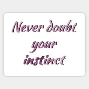 Never doub your instinct Magnet